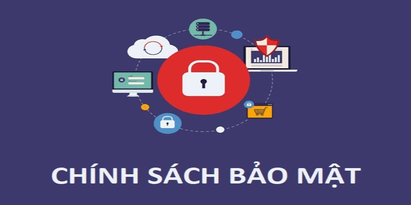 Nội dung tổng quan về chính sách bảo mật tại sân chơi mới nhất 