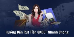 Hướng Dẫn Rút Tiền 8KBET Nhanh Chóng Không Bị Lỗi